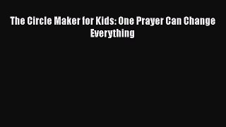 Download The Circle Maker for Kids: One Prayer Can Change Everything Ebook Online
