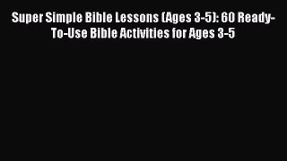 Read Super Simple Bible Lessons (Ages 3-5): 60 Ready-To-Use Bible Activities for Ages 3-5 Ebook
