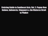 Download Cruising Guide to Southeast Asia Vol. 2: Papua New Guinea Indonesia Singapore & the