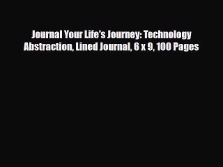 PDF Journal Your Life's Journey: Technology Abstraction Lined Journal 6 x 9 100 Pages Ebook