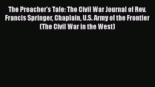PDF The Preacher's Tale: The Civil War Journal of Rev. Francis Springer Chaplain U.S. Army