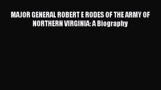 PDF MAJOR GENERAL ROBERT E RODES OF THE ARMY OF NORTHERN VIRGINIA: A Biography  Read Online