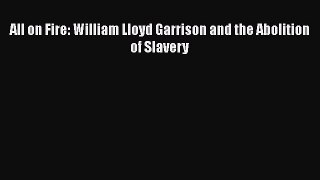 PDF All on Fire: William Lloyd Garrison and the Abolition of Slavery  Read Online