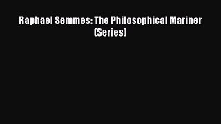 Download Raphael Semmes: The Philosophical Mariner (Series)  Read Online