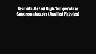 Download Bismuth-Based High-Temperature Superconductors (Applied Physics) [Download] Full Ebook