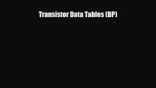 Download Transistor Data Tables (BP) [Read] Full Ebook