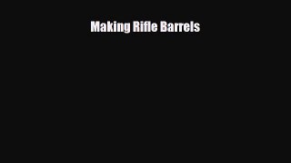 PDF Making Rifle Barrels [Download] Online