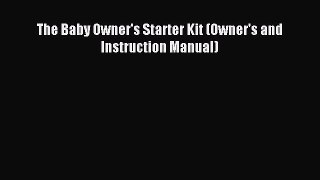 Download The Baby Owner's Starter Kit (Owner's and Instruction Manual) PDF Free