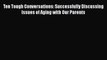 Download Ten Tough Conversations: Successfully Discussing Issues of Aging with Our Parents