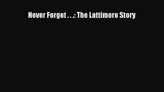 Read Never Forget . . .: The Lattimore Story Ebook Online