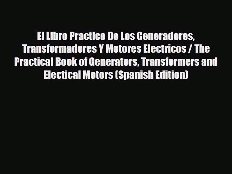 Download El Libro Practico De Los Generadores Transformadores Y Motores Electricos / The Practical