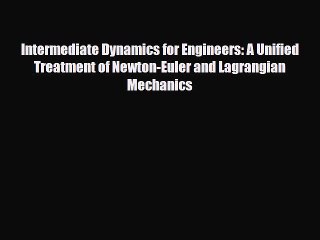 [PDF] Intermediate Dynamics for Engineers: A Unified Treatment of Newton-Euler and Lagrangian