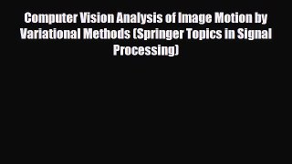 [PDF] Computer Vision Analysis of Image Motion by Variational Methods (Springer Topics in Signal