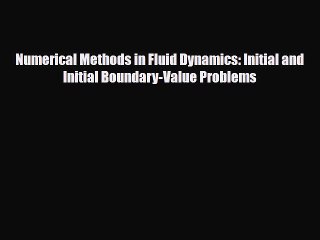 [PDF] Numerical Methods in Fluid Dynamics: Initial and Initial Boundary-Value Problems Download