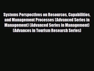 [Download] Systems Perspectives on Resources Capabilities and Management Processes (Advanced