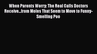 Download When Parents Worry: The Real Calls Doctors Receive...from Moles That Seem to Move