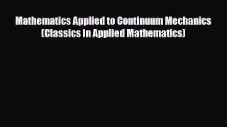 [PDF] Mathematics Applied to Continuum Mechanics (Classics in Applied Mathematics) Read Full