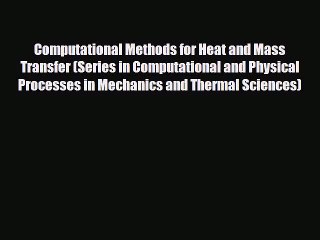 [PDF] Computational Methods for Heat and Mass Transfer (Series in Computational and Physical