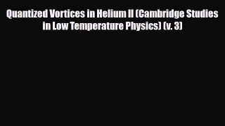 [PDF] Quantized Vortices in Helium II (Cambridge Studies in Low Temperature Physics) (v. 3)