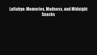 PDF Lullabye: Memories Madness and Midnight Snacks Free Books