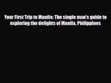 PDF Your First Trip to Manila: The single man's guide to exploring the delights of Manila Philippines