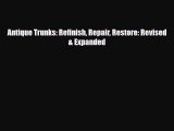 [PDF] Antique Trunks: Refinish Repair Restore: Revised & Expanded [Read] Full Ebook
