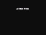 Read Antipas: Martyr Ebook Free