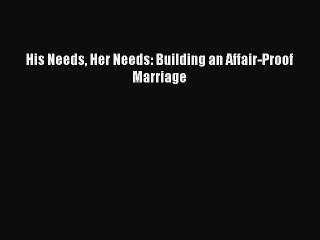 Read His Needs Her Needs: Building an Affair-Proof Marriage Ebook Free