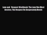 Read Love and   Respect Workbook: The Love She Most Desires The Respect He Desperately Needs