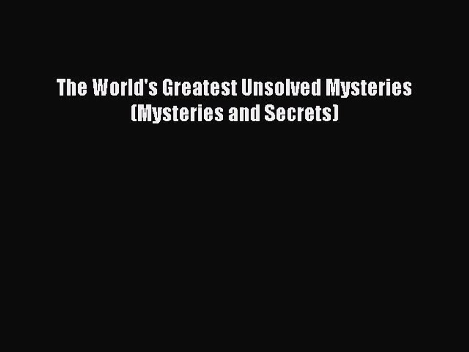 Download The World's Greatest Unsolved Mysteries (Mysteries and Secrets) Ebook Free