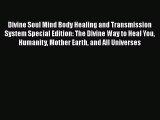 Read Divine Soul Mind Body Healing and Transmission System Special Edition: The Divine Way