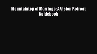 Download Mountaintop of Marriage: A Vision Retreat Guidebook Ebook Free