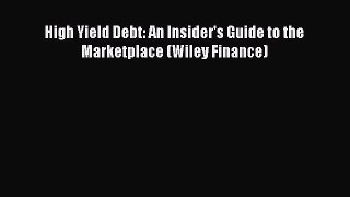 Download High Yield Debt: An Insider's Guide to the Marketplace (Wiley Finance)  Read Online