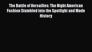 Download The Battle of Versailles: The Night American Fashion Stumbled into the Spotlight and