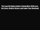 PDF The Lean Six Sigma Guide to Doing More With Less: Cut Costs Reduce Waste and Lower Your