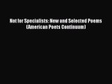 Read Not for Specialists: New and Selected Poems (American Poets Continuum) Ebook Free
