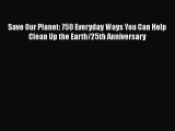 Download Save Our Planet: 750 Everyday Ways You Can Help Clean Up the Earth/25th Anniversary
