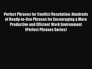 Read Perfect Phrases for Conflict Resolution: Hundreds of Ready-to-Use Phrases for Encouraging