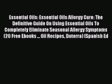 Read Essential Oils: Essential Oils Allergy Cure: The Definitive Guide On Using Essential Oils