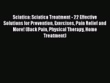 Read Sciatica: Sciatica Treatment - 22 Effective Solutions for Prevention Exercises Pain Relief