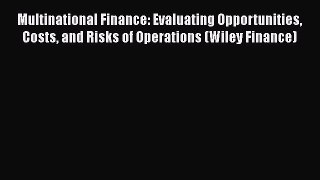Download Multinational Finance: Evaluating Opportunities Costs and Risks of Operations (Wiley
