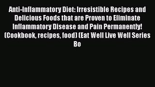 Read Anti-Inflammatory Diet: Irresistible Recipes and Delicious Foods that are Proven to Eliminate