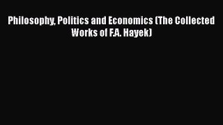 Download Philosophy Politics and Economics (The Collected Works of F.A. Hayek)  EBook