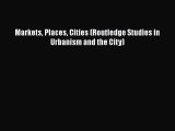 PDF Markets Places Cities (Routledge Studies in Urbanism and the City)  EBook