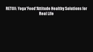 Read RETOX: Yoga*Food*Attitude Healthy Solutions for Real Life PDF Free