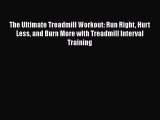Read The Ultimate Treadmill Workout: Run Right Hurt Less and Burn More with Treadmill Interval