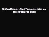 [PDF] 30 Ways Managers Shoot Themselves in the Foot: (And How to Avoid Them) Download Full