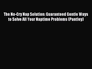 Download Video: Download The No-Cry Nap Solution: Guaranteed Gentle Ways to Solve All Your Naptime Problems