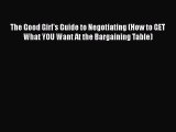 [Read book] The Good Girl's Guide to Negotiating (How to GET What YOU Want At the Bargaining