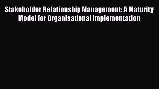 [Read book] Stakeholder Relationship Management: A Maturity Model for Organisational Implementation